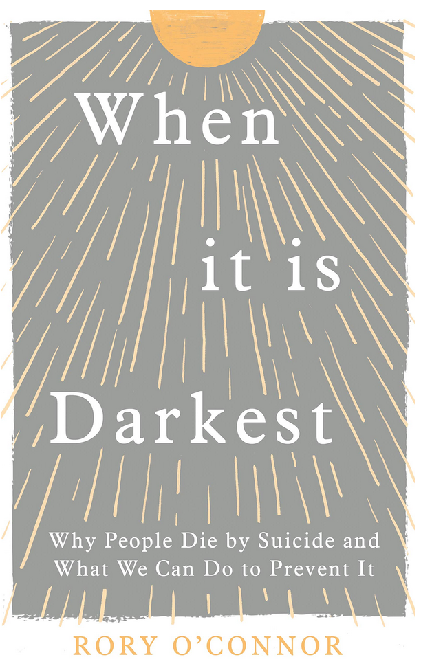 When It is Darkest: New book by Rory O'Connor – Suicidal Behaviour